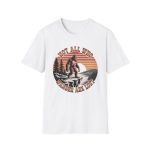 Not All Who Wander Are Lost T-Shirt
